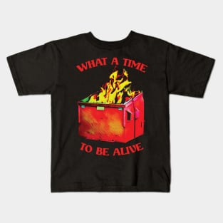 -What A Time To Be Alive- Kids T-Shirt